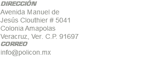 DIRECCIÓN Avenida Manuel de Jesús Clouthier # 5041 Colonia Amapolas Veracruz, Ver. C.P. 91697 CORREO info@policon.mx